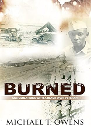 An Inspiring Journey Through History: Burned: Conversations with a Black WWII Veteran