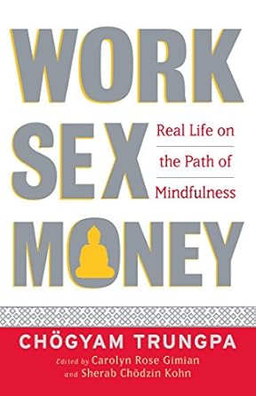 Discover the Transformative Insights: A Review of Work, Sex, Money: Real Life on the Path of Mindfulness