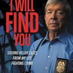 Uncovering Secrets: A Gripping Review of ‘I Will Find You: Solving Killer Cases from My Life Fighting Crime (Homicide Hunter)’