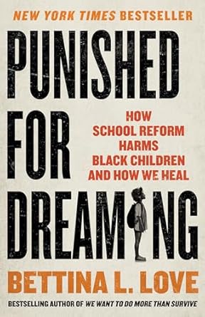 An Eye-Opening Exploration: Punished for Dreaming: How School Reform Harms Black Children and How We Heal