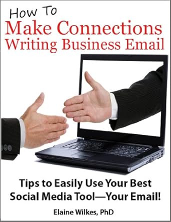 Discover the Secrets to Professional Networking: How To Make Connections Writing Business Email. Tips to Easily Use Your Best Social Media Tool—Your Email!