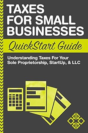Essential Insights: Taxes For Small Businesses QuickStart Guide: Understanding Taxes For Your Sole Proprietorship, Startup, & LLC (QuickStart Guides™ – Business) Review