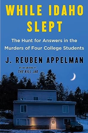 Discover the Breathtaking Truth: While Idaho Slept: The Hunt for Answers in the Murders of Four College Students
