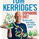 Unlock the Secrets to Joyful Weight Loss: A Review of Tom Kerridge’s Dopamine Diet: My Low-Carb, Stay-Happy Way to Lose Weight