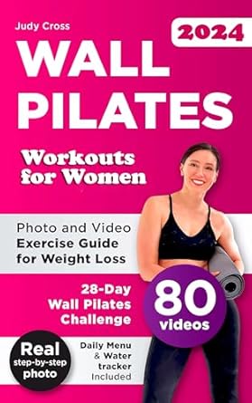 Transform Your Fitness Journey: A Comprehensive Review of Wall Pilates Workouts for Women: Empower Yourself with Photo and Video Exercise Guide for Weight Loss, Perfect Posture, Body Balance, and Strength – 28-Day Wall Pilates Challenge