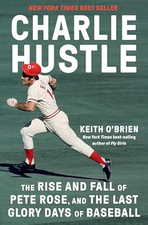 An Unforgettable Journey Through Baseball History: Charlie Hustle: The Rise and Fall of Pete Rose, and the Last Glory Days of Baseball