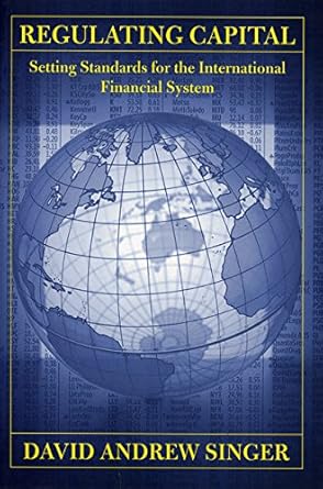 Unveiling Insights: A Comprehensive Review of Regulating Capital: Setting Standards for the International Financial System