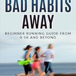 Transform Your Life: A Comprehensive Review of ‘Run: Your Bad Habits Away Beginner Running Guide From 0-5k And Beyond (Weight Loss, Diet, Run, Running, Guide Book 1)’