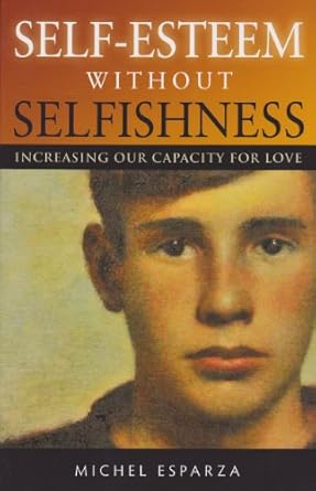 Transform Your Relationships: A Review of ‘Self-Esteem Without Selfishness: Increasing Our Capacity for Love’