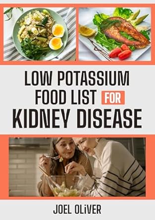 Discover Healthier Living: LOW POTASSIUM FOOD LIST FOR KIDNEY DISEASE – The Essential Guide to Managing Potassium Levels with Kidney-Friendly Foods, Meal Planning Tips, and Practical Advice for Better Health (Kidney Disease Diet Book 2)