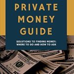 Unlock Your Real Estate Potential: A Comprehensive Review of The Private Money Guide: Real Estate Edition – Solutions To Finding Money, Where To Go & How To Ask