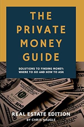 Unlock Your Real Estate Potential: A Comprehensive Review of The Private Money Guide: Real Estate Edition – Solutions To Finding Money, Where To Go & How To Ask