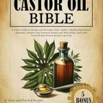 Discover the Secrets of Natural Healing: A Comprehensive Review of The Castor Oil Bible – A Smart Guide to Elevate and Revitalize Your Family’s Health with Natural Remedies