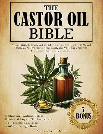 Discover the Secrets of Natural Healing: A Comprehensive Review of The Castor Oil Bible – A Smart Guide to Elevate and Revitalize Your Family’s Health with Natural Remedies