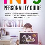 Unlock the Secrets of Your Mind: A Comprehensive Review of the INFJ Personality Guide: Highly Sensitive Person Understand Yourself As The Rarest Myers-Briggs Personality Type