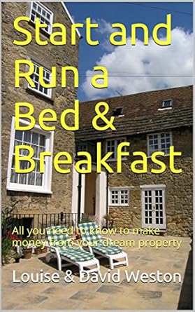 Unlock Your Dream Hospitality Business: A Comprehensive Review of ‘Start and Run a Bed & Breakfast: All You Need to Know to Make Money from Your Dream Property’