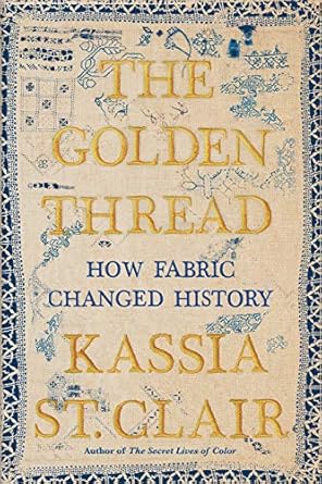 Discover the Impact of Textiles: A Compelling Review of The Golden Thread: How Fabric Changed History
