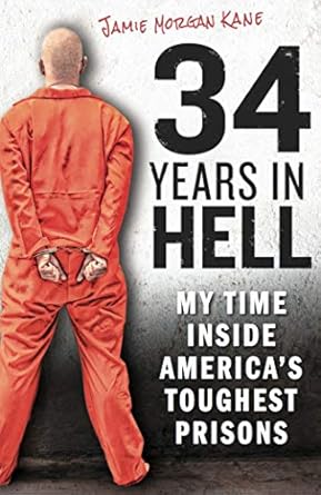 Unforgettable and Eye-Opening: A Review of 34 Years in Hell: My Time Inside America’s Toughest Prisons