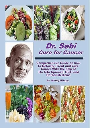 Transform Your Health: A Comprehensive Review of ‘Dr. Sebi Cure for Cancer: Comprehensive Guide on How to Detoxify, Treat and Cure Cancer with the Help of Dr. Sebi Approved Diets and Herbal Medicine’