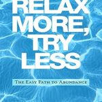 Discover the Secrets to Stress-Free Living: A Review of ‘Relax More, Try Less: The Easy Path to Abundance (Relax with Neville)’ Discover the Secrets to Stress-Free Living: A Review of ‘Relax More, Try Less: The Easy Path to Abundance (Relax with Neville)’