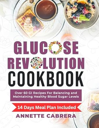 Transform Your Health with the Glucose Revolution Cookbook: Over 60 GI Recipes For Balancing and Maintaining Healthy Blood Sugar Levels, 14 Days Meal Plan Included – A Must-Read Review!