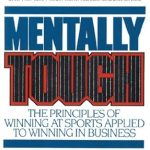 Discover the Secrets to Success: A Comprehensive Review of ‘Mentally Tough: The Principles of Winning at Sports Applied to Winning in Business’ Discover the Secrets to Success: A Comprehensive Review of ‘Mentally Tough: The Principles of Winning at Sports Applied to Winning in Business’