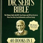 Uncover the Secrets to Wellness: A Comprehensive Review of Dr. Sebi’s Bible: [40 Books in 1] The Ultimate Guide with 100+ Easy Recipes and 40 Lost Secrets to Detox Your Body, Stop Inflammation, and Boost Energy | 28-Day Meal Plan Included