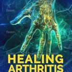 Discover the Secrets to Pain Relief: A Comprehensive Review of ‘Healing Arthritis with 50 Natural Remedies: A Practical Guide to Managing Arthritis’