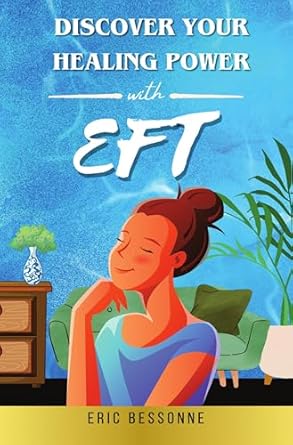 Transform Your Life: A Comprehensive Review of ‘Discover Your Healing Power with EFT’