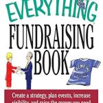 Unlock Your Fundraising Potential: A Comprehensive Review of The Everything Fundraising Book: Create a Strategy, Plan Events, Increase Visibility, and Raise the Money You Need (Everything® Series) Unlock Your Fundraising Potential: A Comprehensive Review of The Everything Fundraising Book: Create a Strategy, Plan Events, Increase Visibility, and Raise the Money You Need (Everything® Series)