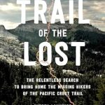 An Unforgettable Journey of Hope: Trail of the Lost: The Relentless Search to Bring Home the Missing Hikers of the Pacific Crest Trail