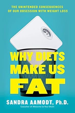 Discover the Surprising Truth: Why Diets Make Us Fat – The Unintended Consequences of Our Obsession With Weight Loss
