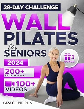 Transform Your Fitness Journey: A Comprehensive Review of ‘Wall Pilates for Seniors: Step-by-Step Fully-Illustrated Exercises in 100+ Videos for Beginners, Intermediate, and Advanced to Regain Balance, Flexibility & Weight Loss Thanks to Our 28-Day Challenge’