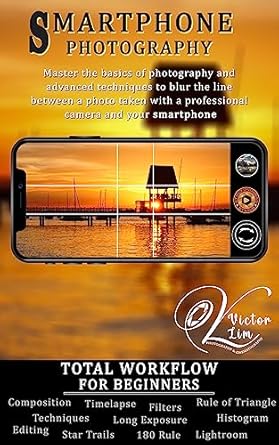 Unlock Your Creative Potential: A Comprehensive Review of ‘Smartphone Photography: Total Workflow for Beginners (Smartphone Photography for Beginners)’
