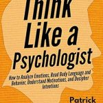 Unlock the Secrets of Human Behavior: A Comprehensive Review of *Think Like a Psychologist: How to Analyze Emotions, Read Body Language and Behavior, Understand Motivations, and Decipher Intentions (The Psychology of Social Dynamics Book 2)*
