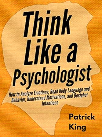 Unlock the Secrets of Human Behavior: A Comprehensive Review of *Think Like a Psychologist: How to Analyze Emotions, Read Body Language and Behavior, Understand Motivations, and Decipher Intentions (The Psychology of Social Dynamics Book 2)*