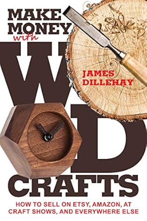 Unlock Your Crafting Potential: A Comprehensive Review of ‘Make Money with Wood Crafts: How to Sell on Etsy, Amazon, at Craft Shows, to Interior Designers and Everywhere Else, and How to Get Top Dollars for Your Wood Projects from Amazon’