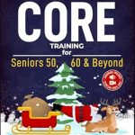 Unlock Your Strength: A Comprehensive Review of ‘Core Training For Seniors 50, 60 and Beyond: Essential Exercises to Improve Core Strength, Posture, Balance and Relieve Back Pain’