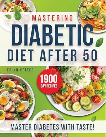 Transform Your Health: A Comprehensive Review of ‘Mastering Diabetic Diet After 50: Revolutionize Your Health After 50 with Expert Diabetic Insights and Exquisite, Easy-to-Follow Recipes’
