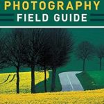 Unlock Your Photography Potential: A Comprehensive Review of Bryan Peterson’s Understanding Photography Field Guide