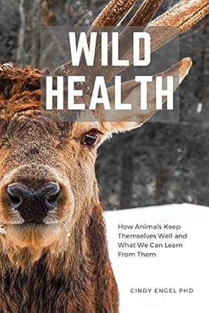 Discover the Secrets of Nature’s Healers: A Review of ‘Wild Health: How Animals Keep Themselves Well and What We Can Learn from Them’