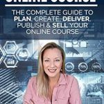 Unlock Your Online Teaching Potential: A Comprehensive Review of ‘How To Create A Profitable Online Course: THE COMPLETE GUIDE TO PLAN, CREATE, DELIVER, PUBLISH & SELL YOUR ONLINE COURSE’