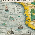 Discover the Hidden Treasures of Cartography in ‘This Earthly Globe: A Venetian Geographer and the Quest to Map the World’ – A Captivating Review