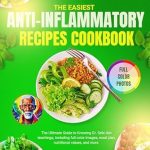 Discover the Ultimate Guide to Wellness: A Review of The Easiest Anti-Inflammatory Recipe Cookbook – The Ultimate Guide to Knowing Dr. Sebi Diet Teachings, Including Full Color Images, Meal Plan, Nutritional Values, and More!