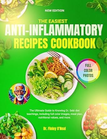 Discover the Ultimate Guide to Wellness: A Review of The Easiest Anti-Inflammatory Recipe Cookbook – The Ultimate Guide to Knowing Dr. Sebi Diet Teachings, Including Full Color Images, Meal Plan, Nutritional Values, and More!