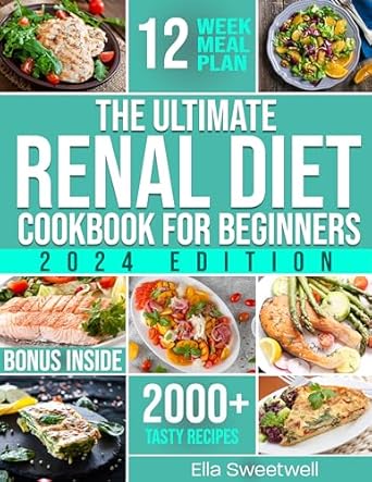 Discover the Secrets to Kidney Health: A Comprehensive Review of The Ultimate Renal Diet Cookbook for Beginners – Easy & Tasty Nutritious Recipes Low in Sodium, Phosphorus and Potassium with Over 2000 Days of Tasty Recipes and Essential Kidney Health Tips