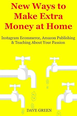 Unlock Your Financial Potential: A Comprehensive Review of ‘New Ways to Make Extra Money at Home: Instagram Ecommerce, Amazon Publishing & Teaching About Your Passion from Amazon’