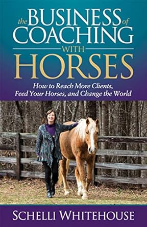 Transform Your Coaching Practice: A Must-Read Review of The Business of Coaching with Horses: How to Reach More Clients, Feed Your Horses, and Change the World