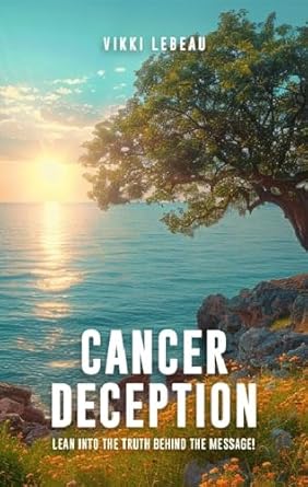 Unveiling Hidden Insights: A Must-Read Review of ‘Cancer Deception: Lean into the Message Behind the Truth’