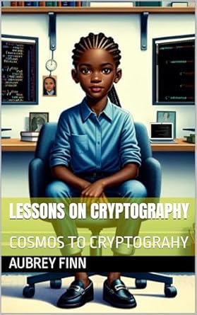 Unlock the Secrets of Secure Communication: A Comprehensive Review of ‘LESSONS ON CRYPTOGRAPHY: BY AUBREY FINN’